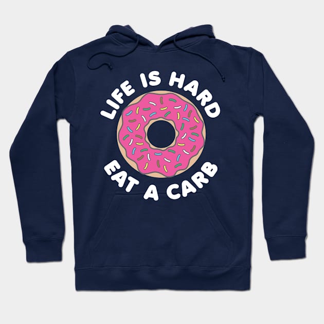 Life Is Hard Eat a Carb (White) Hoodie by DetourShirts